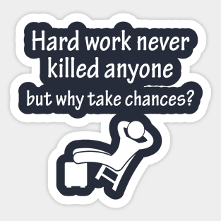 Hard work never killed anyone but why take chances Sticker